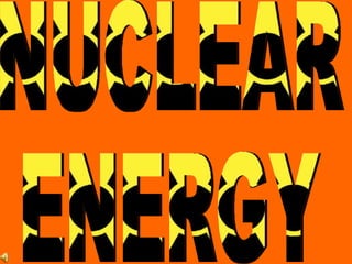 NUCLEAR ENERGY 