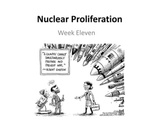 Nuclear Proliferation
Week Eleven

 