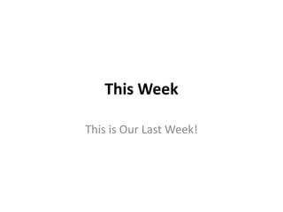 This Week
This is Our Last Week!

 