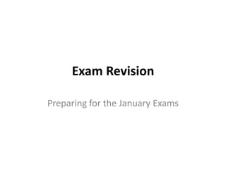 Exam Revision
Preparing for the January Exams

 