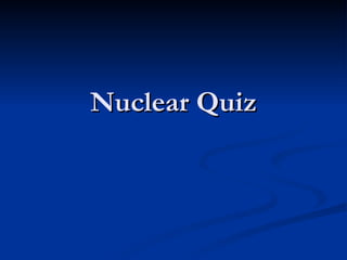 Nuclear Quiz 