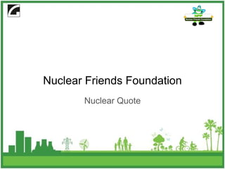 Nuclear Friends Foundation
Nuclear Quote
 
