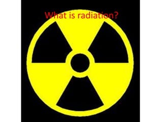 What is radiation?