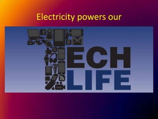 Electricity powers our 