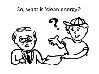 So, what is ‘clean energy?’