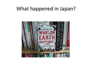 What happened in Japan?
