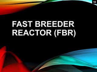 FAST BREEDER
REACTOR (FBR)
118
 