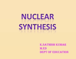 K.SATHISH KUMAR
M.ED
DEPT OF EDUCATION
 
