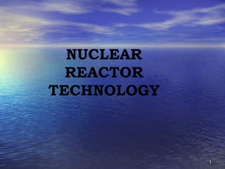 NUCLEAR
REACTOR
TECHNOLOGY

1

 