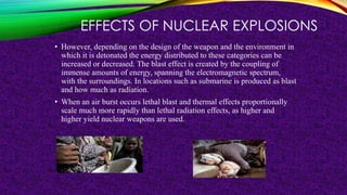 • The physical-damage mechanisms of a nuclear weapon
(blast and thermal radiation) are identical to those of
conventional ...