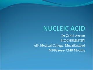 Dr Zahid Azeem
BIOCHEMISTRY
AJK Medical College, Muzaffarabad
MBBS2019- CMB Module
 