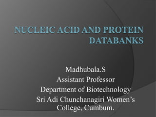 Madhubala.S
Assistant Professor
Department of Biotechnology
Sri Adi Chunchanagiri Women’s
College, Cumbum.
 