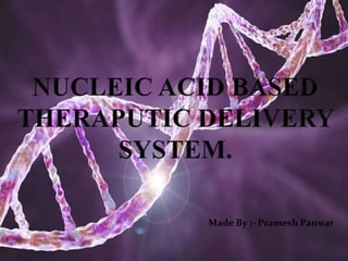 NUCLEIC ACID BASED THERAPEUTIC DELIVERY SYSTEM by pramesh..pptx