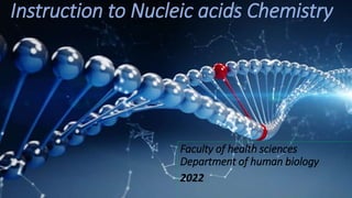 Instruction to Nucleic acids Chemistry
Faculty of health sciences
Department of human biology
2022
 