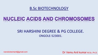 B.Sc BIOTECHNOLOGY
SRI HARSHINI DEGREE & PG COLLEGE.
ONGOLE-523001.
Dr Vemu Anil kumar M.Sc, Ph.D.nanobiotechanil@gmail.com
 