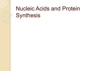 Nucleic Acids and Protein
Synthesis
 