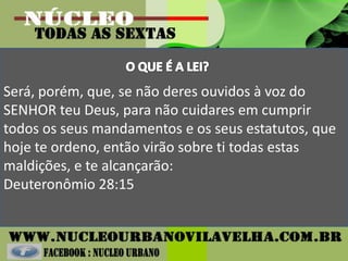 Será, porém, que, se não deres ouvidos à voz do
SENHOR teu Deus, para não cuidares em cumprir
todos os seus mandamentos e os seus estatutos, que
hoje te ordeno, então virão sobre ti todas estas
maldições, e te alcançarão:
Deuteronômio 28:15
 