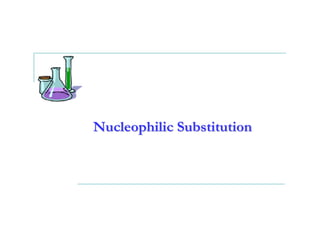 Nucleophilic Substitution
 