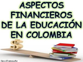 Núcleo problémico No. 2 Aspectos Financieros de la Educación en Colombia