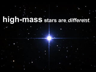 high-mass  stars are  different .  