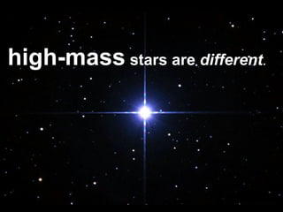 high-mass  stars are  different .  