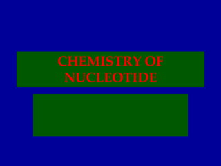 CHEMISTRY OF
NUCLEOTIDE
 