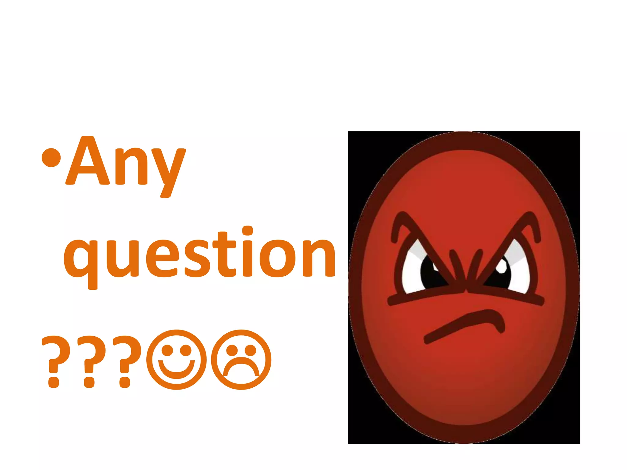 •Any
question
???
 