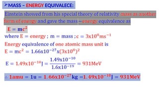 MASS – ENERGY EQUIVALECE:
 