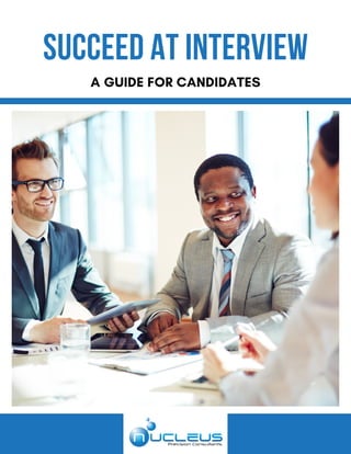 SUCCEED AT INTERVIEW
A GUIDE FOR CANDIDATES
 