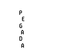 P
 E
G
 A
D
 A
 