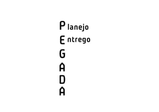 P lanejo
E ntrego
G
A
D
A
 