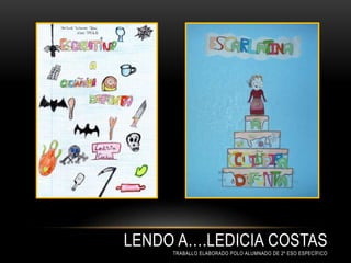 LENDO A….LEDICIA COSTAS
TRABALLO ELABORADO POLO ALUMNADO DE 2º ESO ESPECÍFICO
 