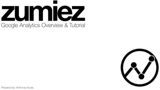 zumiezGoogle Analytics Overview & Tutorial
Prepared by: Anthoney Nuda
 