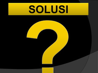 SOLUSI
 