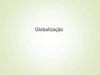 Globaliza��o
 