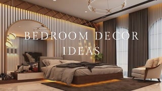 BEDROOM DECOR
IDEAS
 