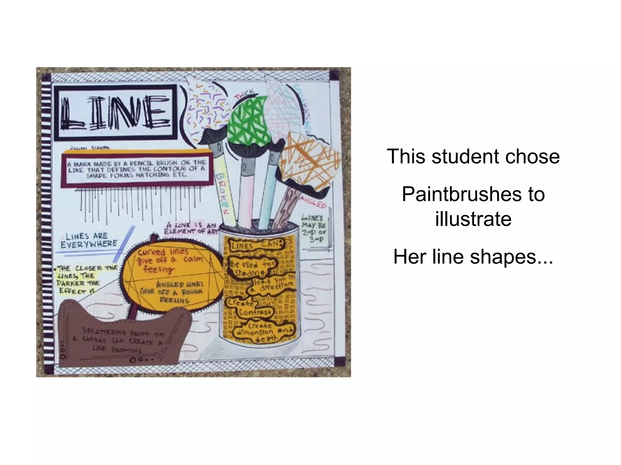 This student chose 
Paintbrushes to 
illustrate 
Her line shapes... 
 