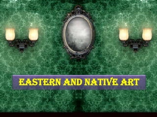 Eastern and Native art