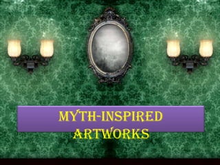 Myth-inspired Artworks 