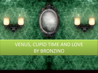 VENUS, CUPID TIME AND LOVEBY BRONZINO
