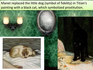 What shocked contemporary audiences was not Olympia's nudity, nor even the presence of her fully clothed maid, but her confrontational gaze and a number of details identifying her as a demi-mondaine or courtesan. 