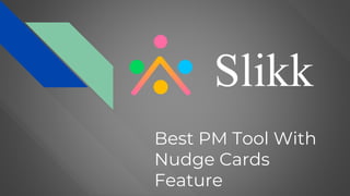 Best PM Tool With
Nudge Cards
Feature
 