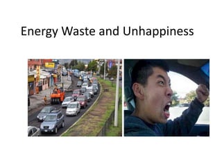 Energy Waste and Unhappiness

 