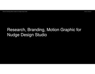 Sophia LaVergneResearch, Branding, Motion Graphics for Nudge Design Studio
Research, Branding, Motion Graphic for
Nudge Design Studio
 