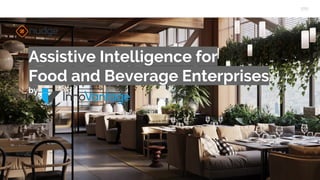 Assistive Intelligence for
Food and Beverage Enterprises
by
 