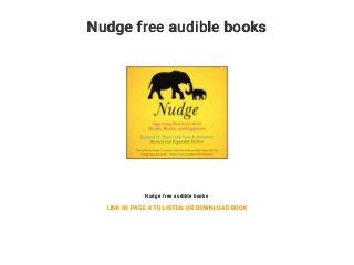 Nudge free audible books
Nudge free audible books
LINK IN PAGE 4 TO LISTEN OR DOWNLOAD BOOK
 