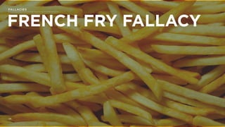 SXSW | NUDGE THEORY24
FRENCH FRY FALLACY
FALLACIES
 