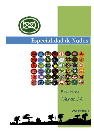 Preparado por:
Mundo J.A
www.mundoja.tk
Especialidad de Nudos
 