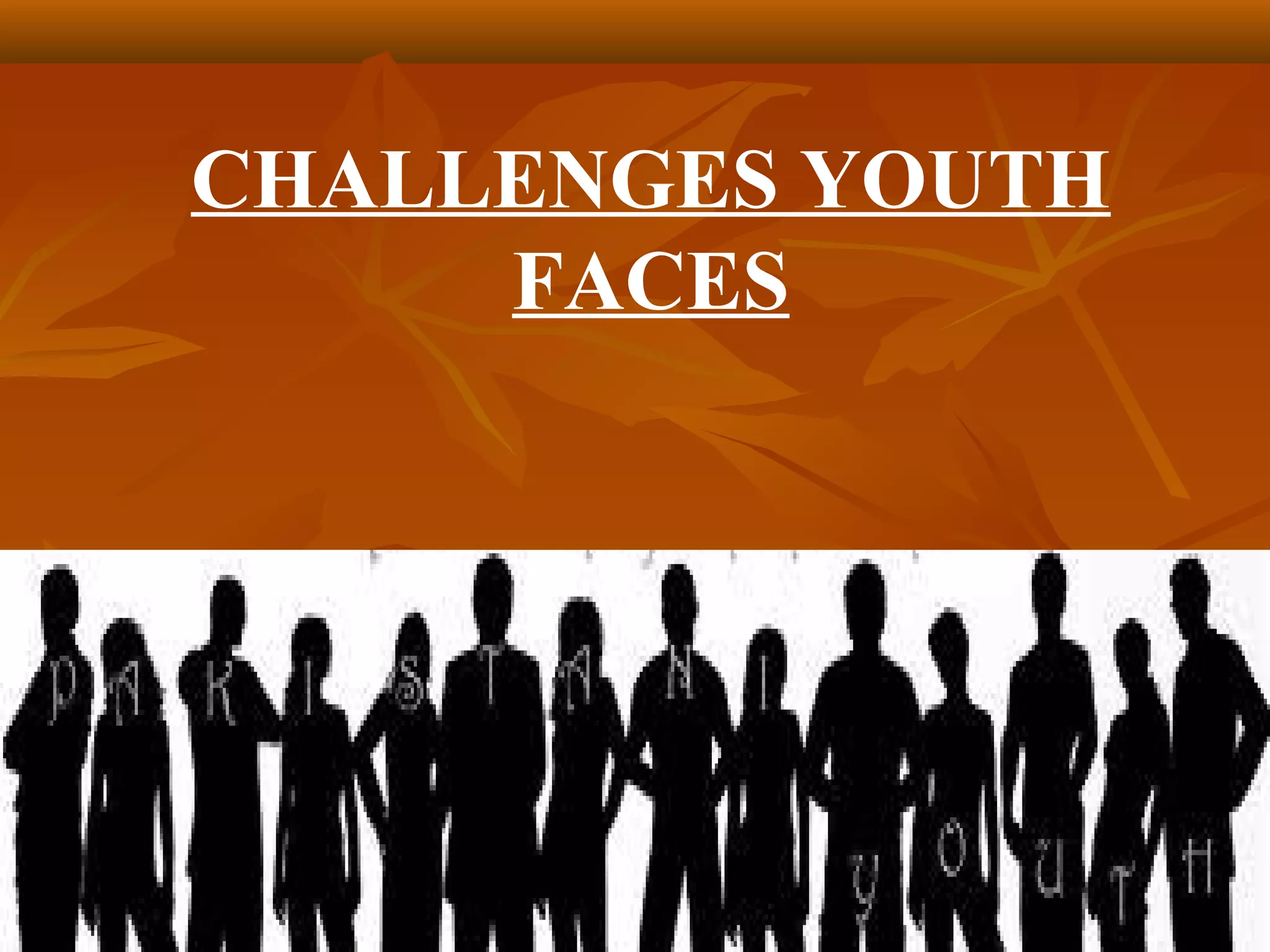CHALLENGES YOUTH
FACES