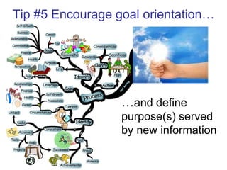 Tip #5 Encourage goal orientation… … and define purpose(s) served by new information 